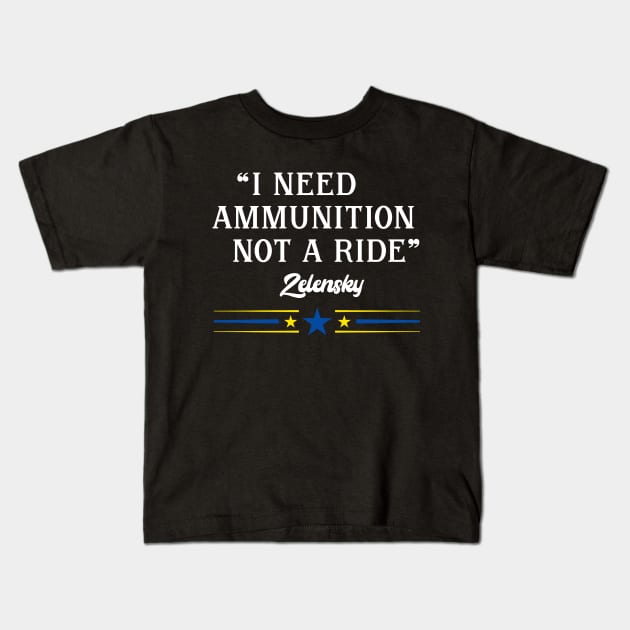 I Need Ammunition Not A Ride ~ Zelensky Kids T-Shirt by Eman56